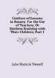 Outlines of Lessons in Botany: For the Use of Teachers, Or Mothers Studying with Their Children, Part 1, Jane Hancox Newell 