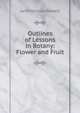 Outlines of Lessons in Botany: Flower and Fruit, Jane Hancox Newell 