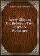 Avery Glibun; Or, Between Two Fires: A Romance, Robert Henry Newell 