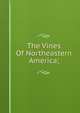 The Vines Of Northeastern America;, 