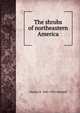 The shrubs of northeastern America, Charles S. 1842-1935 Newhall 