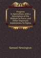 Progress in Agriculture, with a Description of the Multum in Parvo, and Other Important Implements, by Sigma, Samuel Newington 