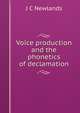 Voice production and the phonetics of declamation, J C Newlands 
