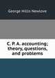 C. P. A. accounting; theory, questions, and problems, George Hillis Newlove 