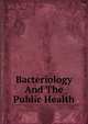 Bacteriology And The Public Health, 