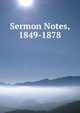 Sermon Notes, 1849-1878, 