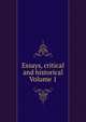 Essays, critical and historical Volume 1, 
