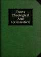 Tracts Theological And Ecclesiastical, 