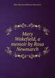 Mary Wakefield, a memoir by Rosa Newmarch, Rosa Harriet Jeaffreson Newmarch 