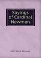 Sayings of Cardinal Newman, Newman, John Henry, 1801-1890 