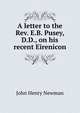 A letter to the Rev. E.B. Pusey, D.D., on his recent Eirenicon, Newman, John Henry, 1801-1890 