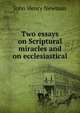 Two essays on Scriptural miracles and on ecclesiastical, Newman, John Henry, 1801-1890 