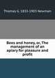 Bees and honey, or, The management of an apiary for pleasure and profit, Thomas G. 1833-1903 Newman 