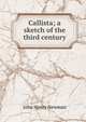 Callista; a sketch of the third century, Newman, John Henry, 1801-1890 