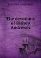 The devotions of Bishop Andrewes, Lancelot Andrewes 