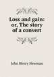 Loss and gain: or, The story of a convert, Newman, John Henry, 1801-1890 