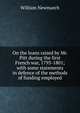On the loans raised by Mr. Pitt during the first French war, 1793-1801; with some statements in defence of the methods of funding employed, William Newmarch 