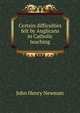 Certain difficulties felt by Anglicans in Catholic teaching, Newman, John Henry, 1801-1890 