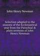 Selection adapted to the seasons of the Ecclesiastical year from the Parochial & plain sermons of John Henry Newman, Newman, John Henry, 1801-1890 