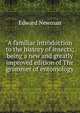A familiar introduction to the history of insects; being a new and greatly improved edition of The grammer of entomology, Edward Newman 