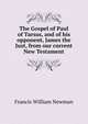 The Gospel of Paul of Tarsus, and of his opponent, James the Just, from our current New Testament, Francis William Newman 