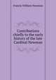 Contributions chiefly to the early history of the late Cardinal Newman, Francis William Newman 