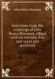 Selections from the wrintings of John Henry Newman: edited with an introduction and notes and questions, Newman, John Henry, 1801-1890 