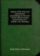 Report of the trial and preliminary proceedings in the case of the Queen on the prosecution of G. Achilli v. Dr. Newman, Newman, John Henry, 1801-1890 
