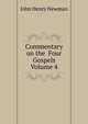 Commentary on the Four Gospels Volume 4, Newman, John Henry, 1801-1890 