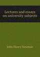 Lectures and essays on university subjects, Newman, John Henry, 1801-1890 