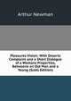 Pleasures Vision: With Deserts Complaint and a Short Dialogue of a Womans Properties, Betweene an Old Man and a Young (Scots Edition), Arthur Newman 