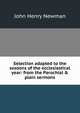 Selection adapted to the seasons of the ecclesiastical year: from the Parochial & plain sermons, Newman, John Henry, 1801-1890 