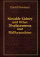 Movable Kidney and Other Displacements and Malformations, David Newman 