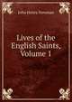Lives of the English Saints, Volume 1, Newman, John Henry, 1801-1890 