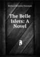 The Belle Islers: A Novel, Richard Brinsley Newman 