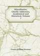 Miscellanies, Chiefly Addresses, Academical and Historical, Volume 1, Francis William Newman 