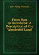 From Dan to Beersheba: A Description of the Wonderful Land, John Philip Newman 