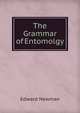 The Grammar of Entomolgy, Edward Newman 