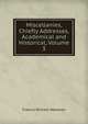 Miscellanies, Chiefly Addresses, Academical and Historical, Volume 3, Francis William Newman 