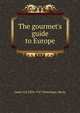 The gourmet's guide to Europe, Lieut-Col 1854-1917 Newnham-Davis 