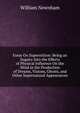 Essay On Superstition: Being an Inquiry Into the Effects of Physical Influence On the Mind in the Production of Dreams, Visions, Ghosts, and Other Supernatural Appearances, William Newnham 