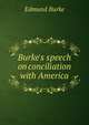 Burke's speech on conciliation with America, Burke Edmund 