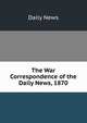 The War Correspondence of the Daily News, 1870, Daily news 