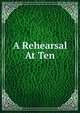 A Rehearsal At Ten, 