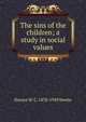 The sins of the children; a study in social values, Horace W. C. 1870-1949 Newte 