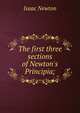 The first three sections of Newton's Principia;, Sir Isaac Newton 