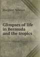 Glimpses of life in Bermuda and the tropics, Margaret Newton 