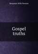Gospel truths, Benjamin Wills Newton 