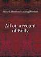 All on account of Polly, Harry L. [from old catalog] Newton 