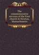 The commemorative services of the First church in Newton, Massachusetts, 